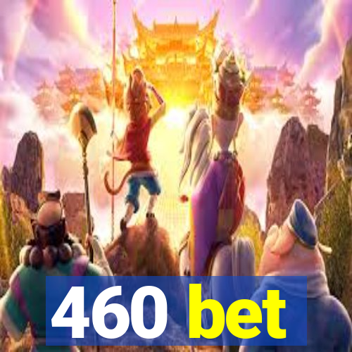 460 bet